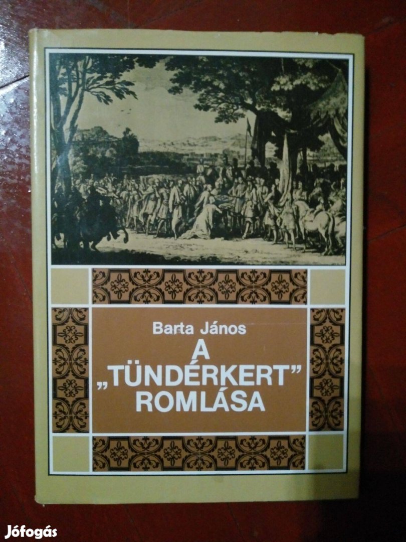 Barta János - A Tündérkert romlása Erdély története 1630-tól 1707