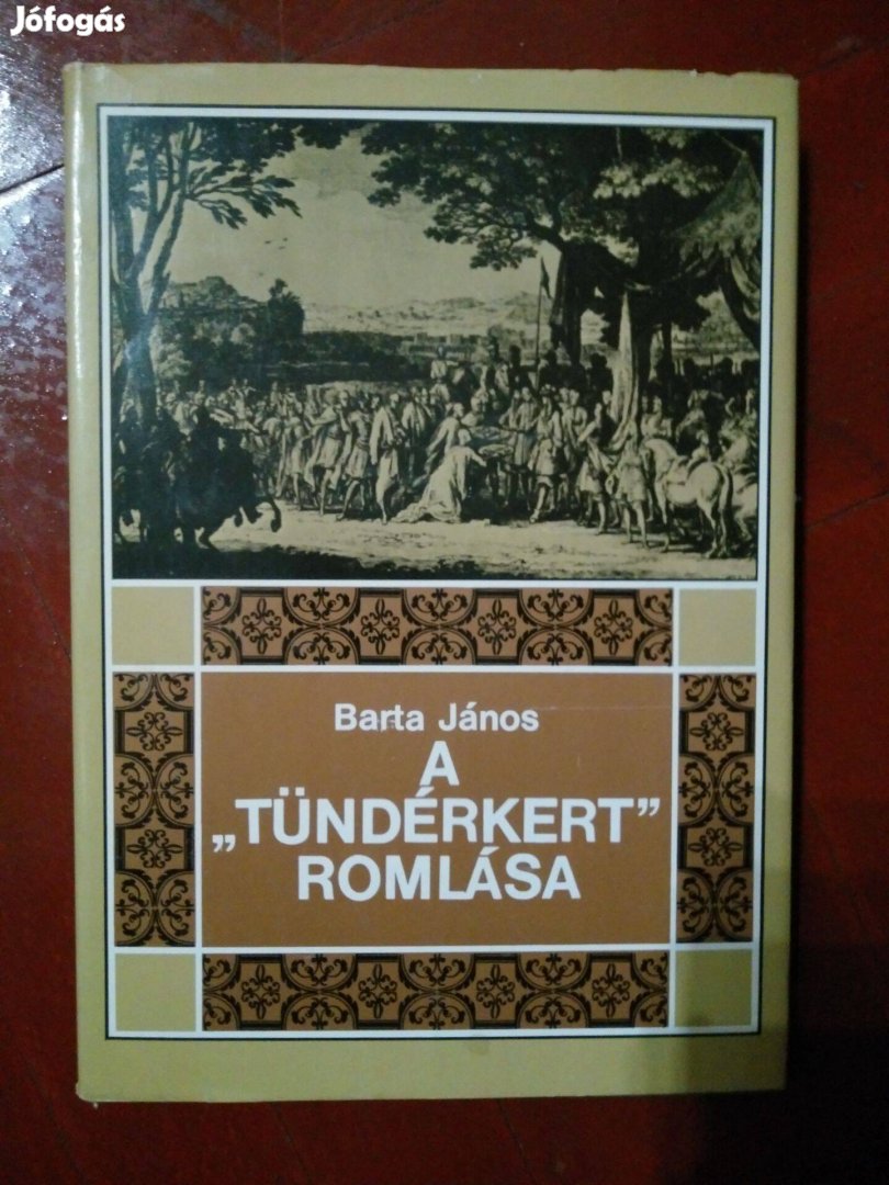 Barta János - A Tündérkert romlása Erdély története 1630-tól 1707