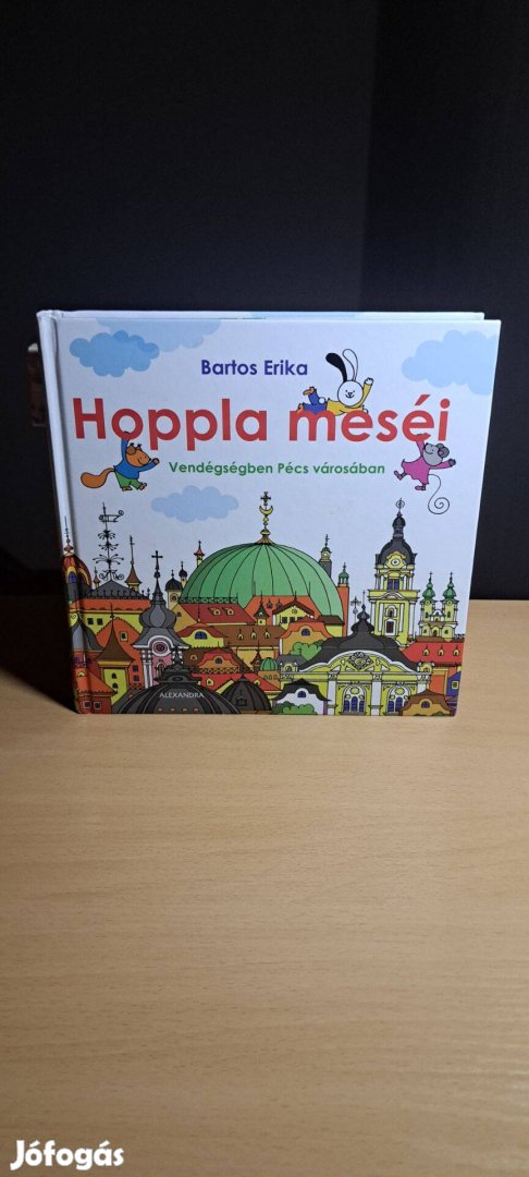 Bartos Erika : Hoppla meséi - Vendégségben Pécs városában