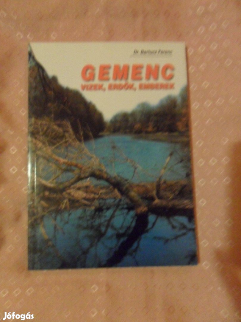 Bartucz Ferenc: Gemenc. Vizek, erdők, emberek