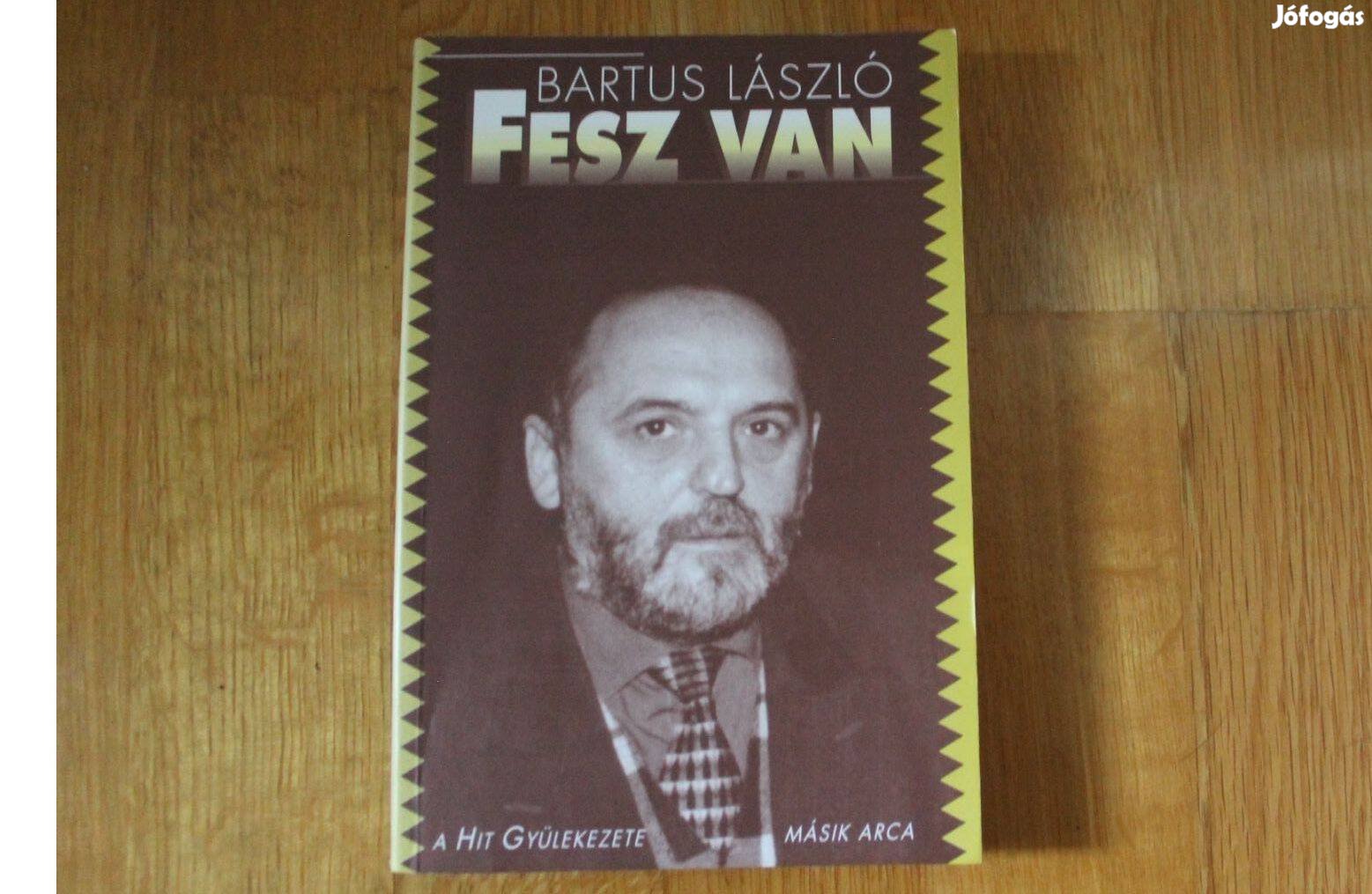 Bartus László - Fesz van ( a Hit gyülekezete másik arca )