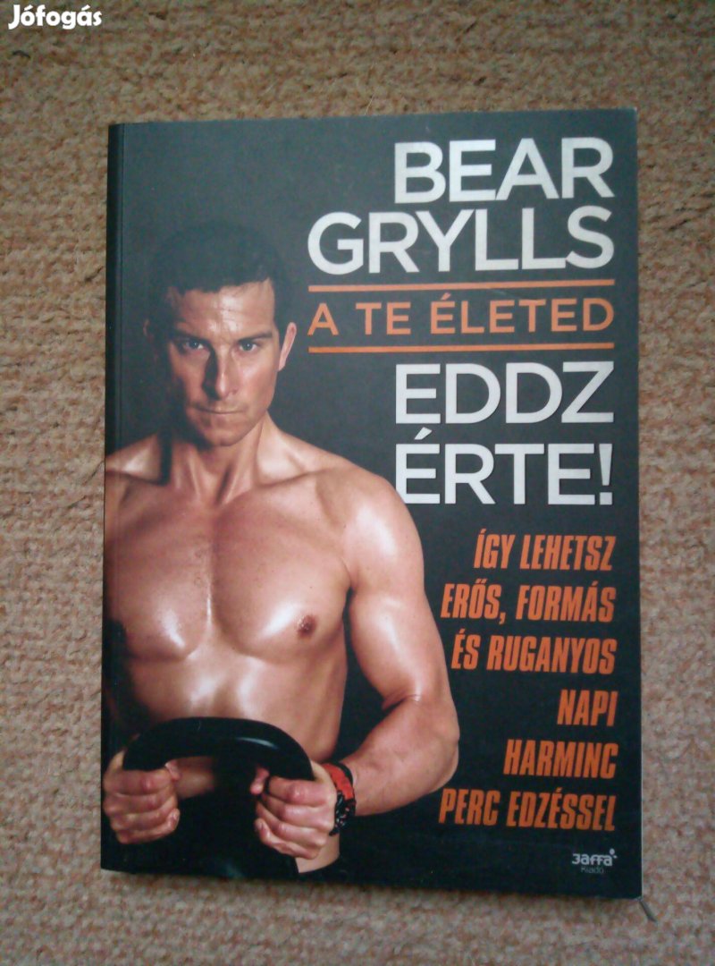 Bear Grylls A TE Életed Eddz Érte! Könyv