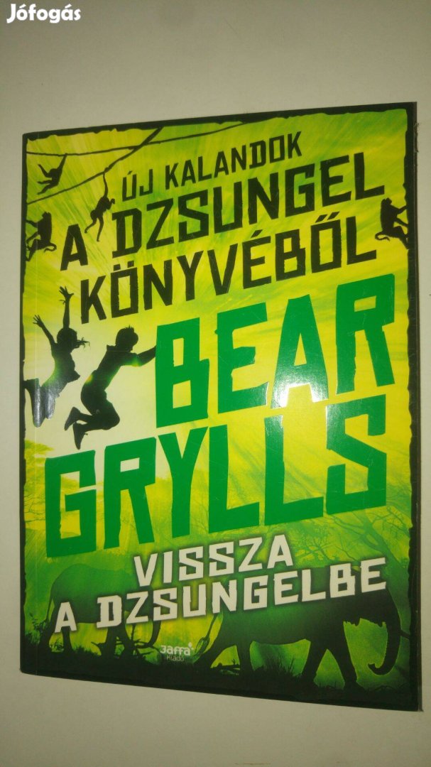 Bear Grylls Vissza a dzsungelbe (Új kalandok a dzsungel könyvéből 2.)