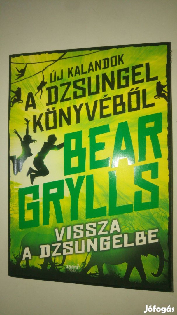 Bear Grylls Vissza a dzsungelbe (Új kalandok a dzsungel könyvéből 2.)