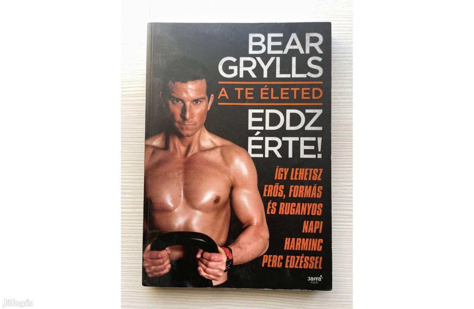 Bear Grylls - A te életed, eddz érte!