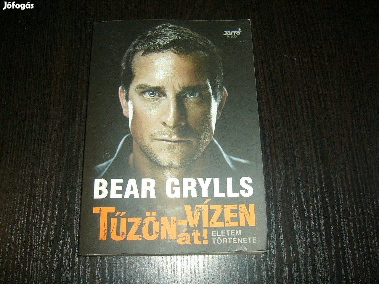 Bear Grylls - Tűzön-vízen át! - életem története