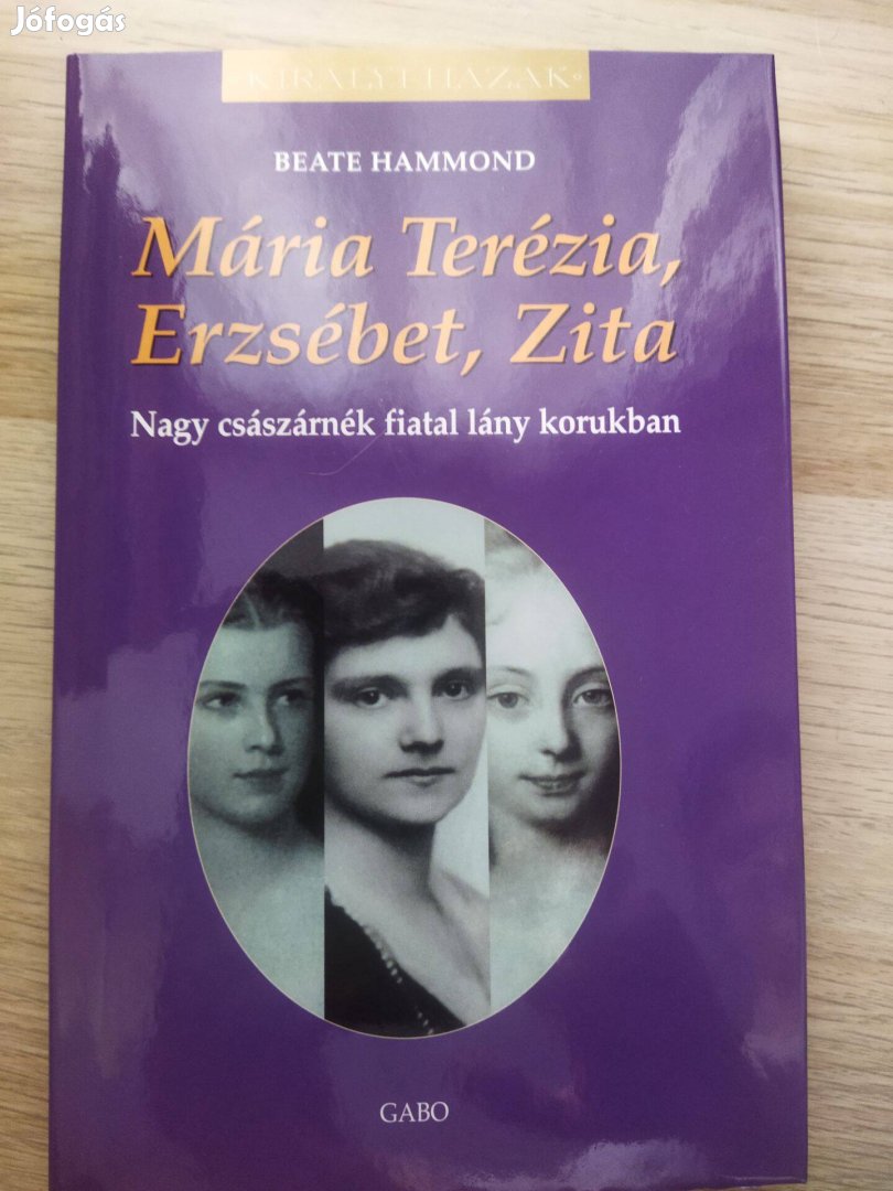 Beate Hammond: Mária Terézia, Erzsébet, Zita