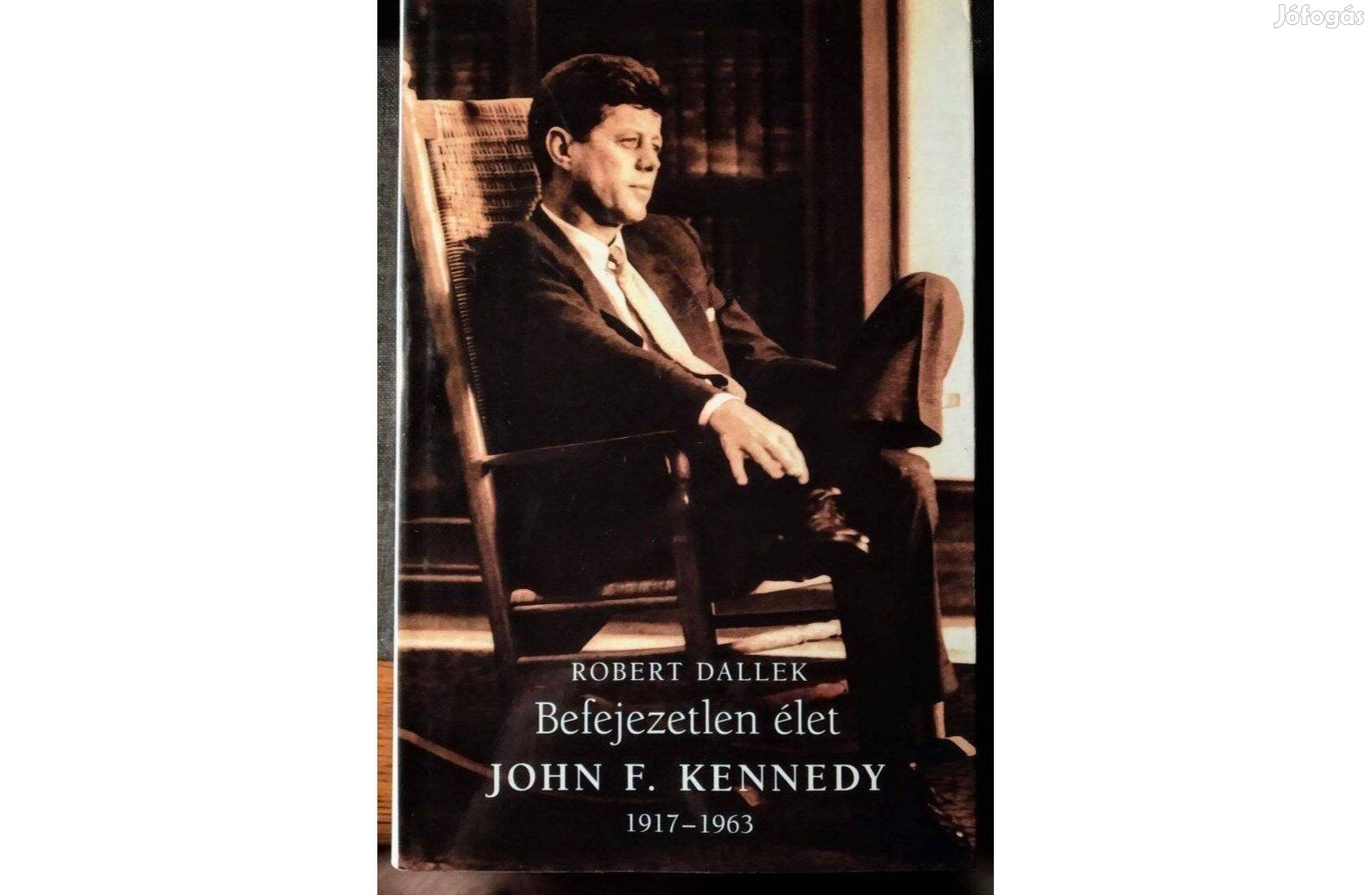 Befejezetlen élet John F. Kennedy 1917-1963 Robert Dallek