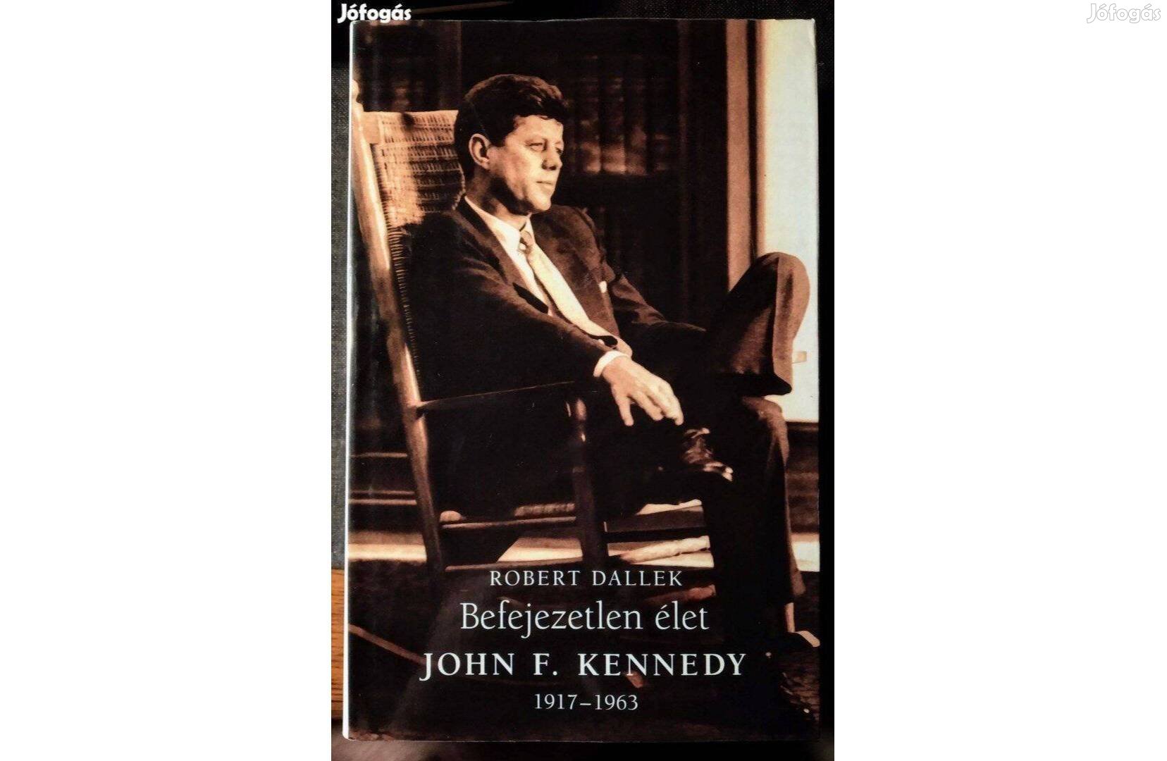 Befejezetlen élet John F. Kennedy 1917-1963 Robert Dallek