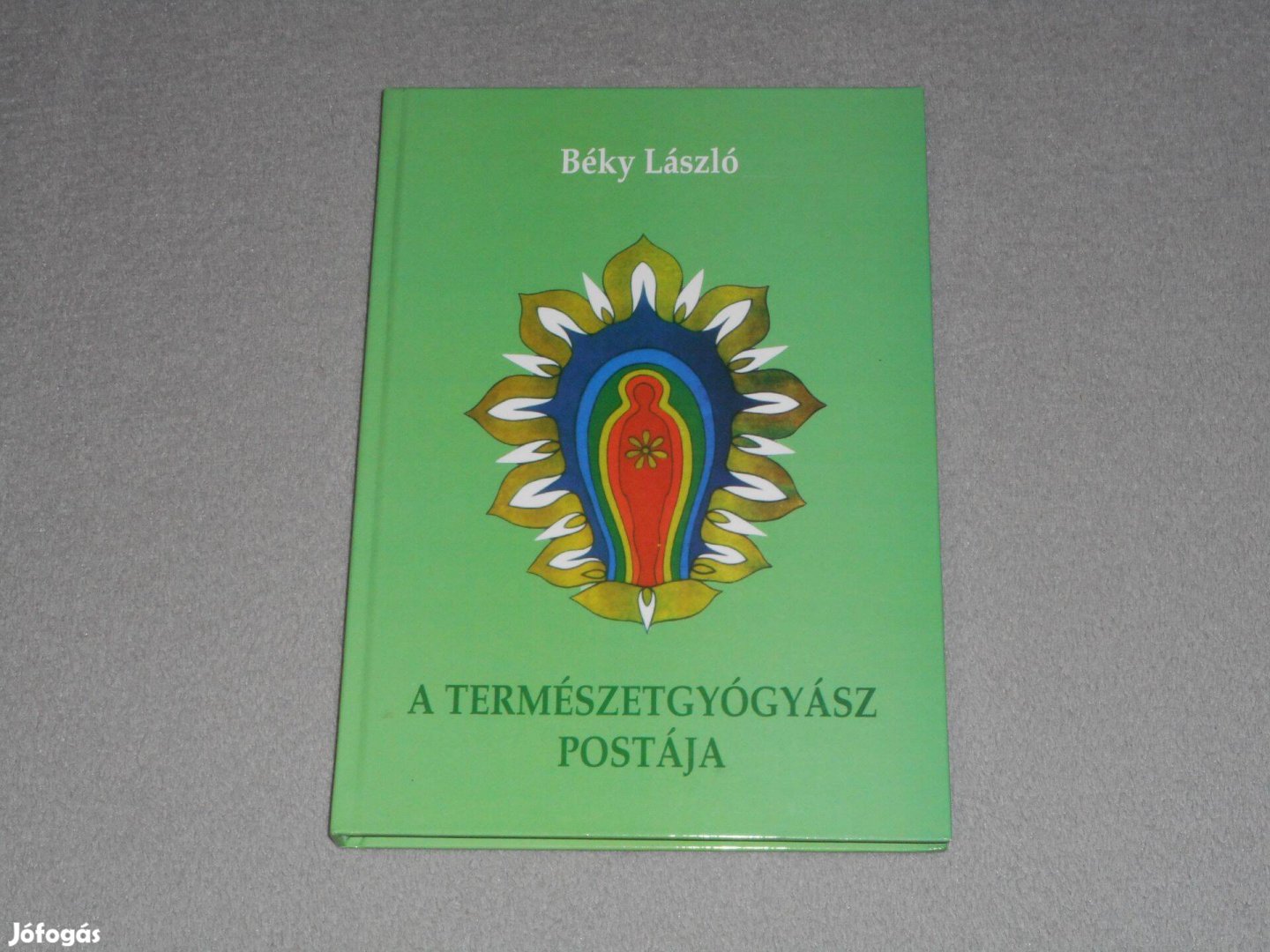 Béky László - A természetgyógyász postája - A holisztikus öngyógyítás