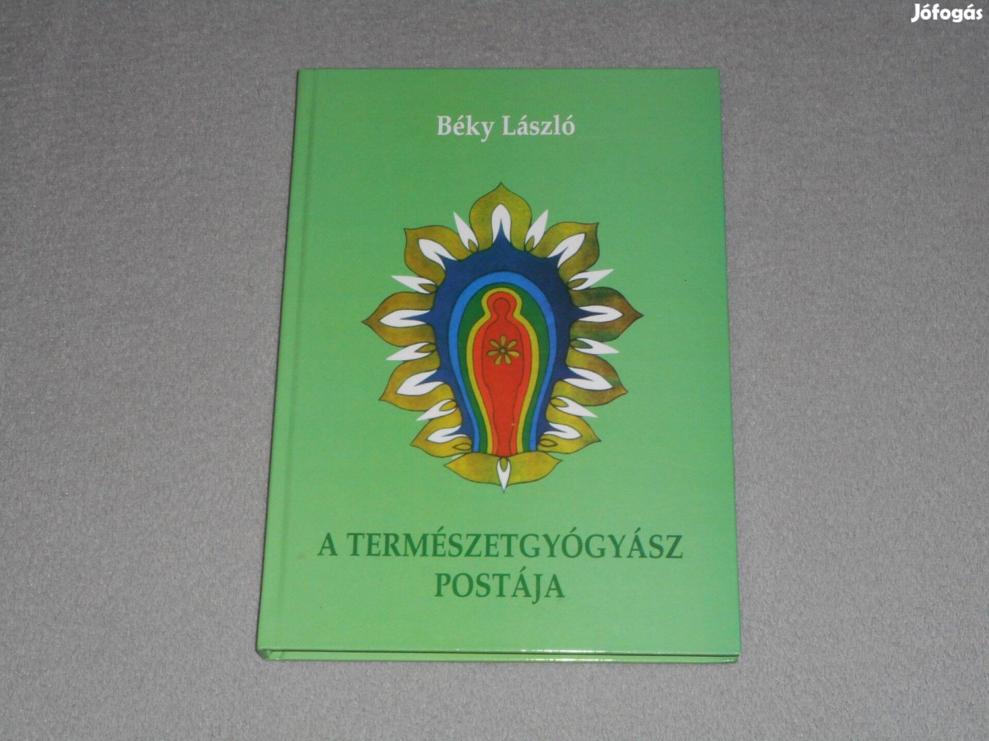 Béky László - A természetgyógyász postája - A holisztikus öngyógyítás