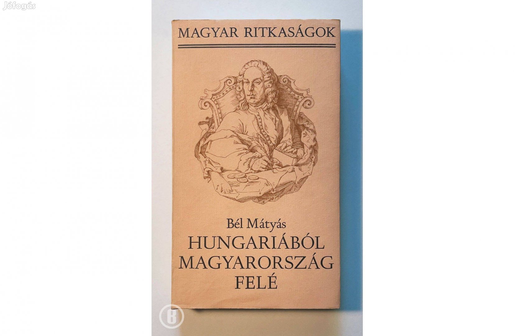 Bél Mátyás: Hungáriából Magyarország felé (Csak személyesen!)