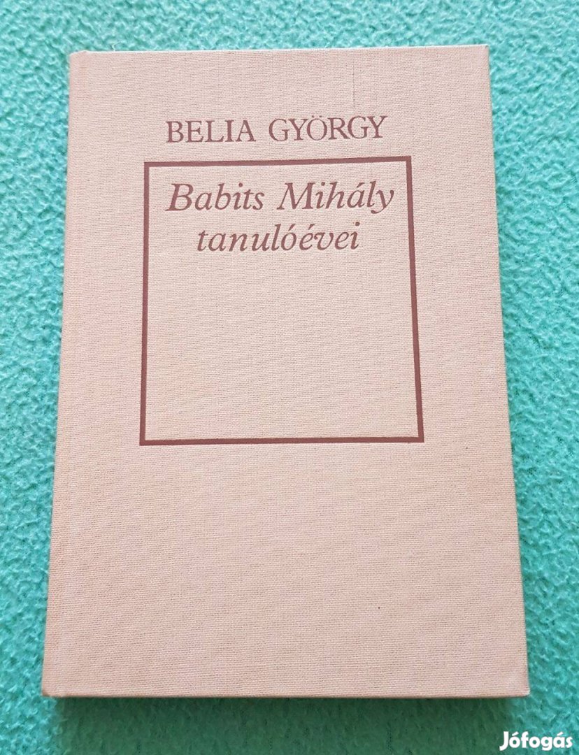 Belia György: Babits Mihály tanulóévei könyv (Szépirodalmi Könyvkiadó)