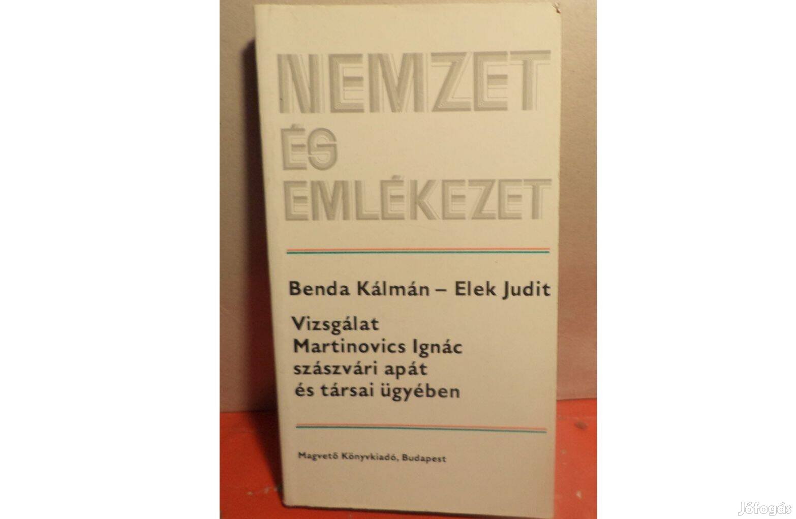 Benda Kálmán-Elek Judit: Vizsgálat Martinovics Ignác ügyében