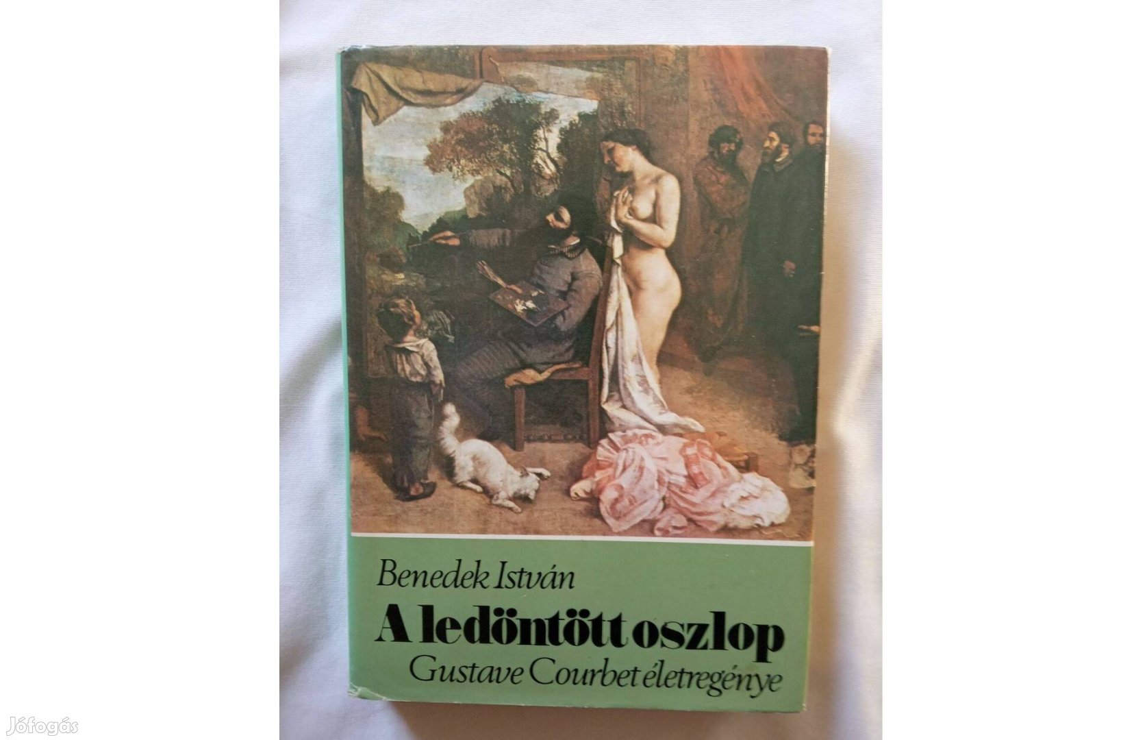 Benedek István - A ledöntött oszlop - Gustave Courbet életregénye