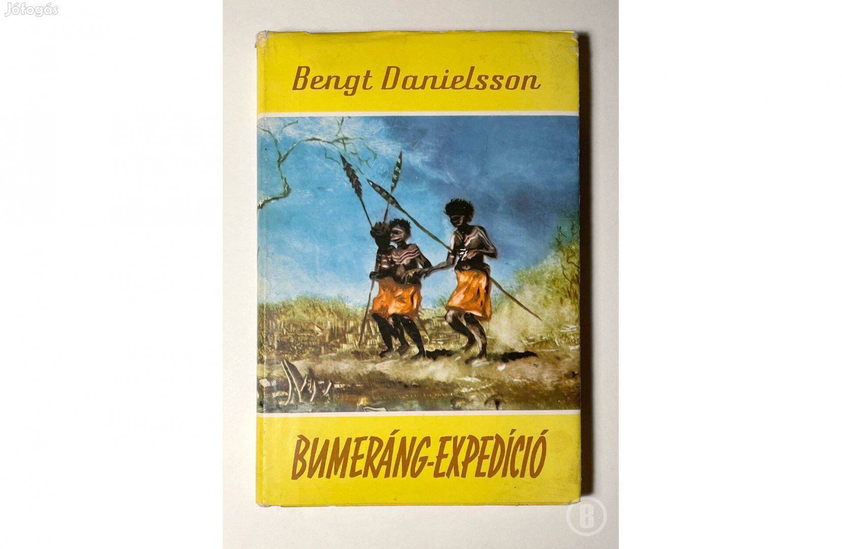 Bengt Danielsson Bumeráng-expedíció - - - Csak személyesen!