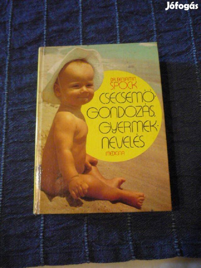 Benjamin Spock - Csecsemő gondozás gyermek nevelés