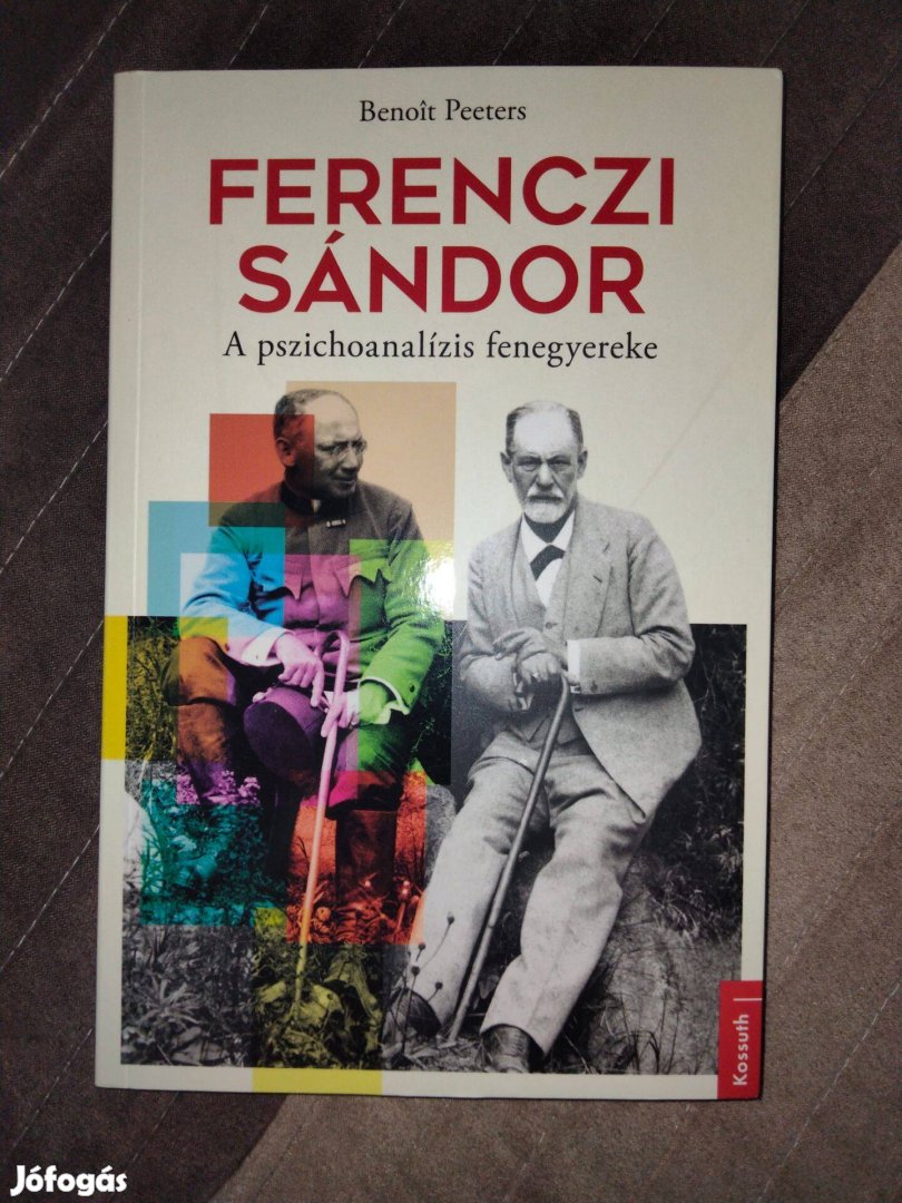 Benot Peeters Ferenczi Sándor A pszichoanalízis fenegyereke