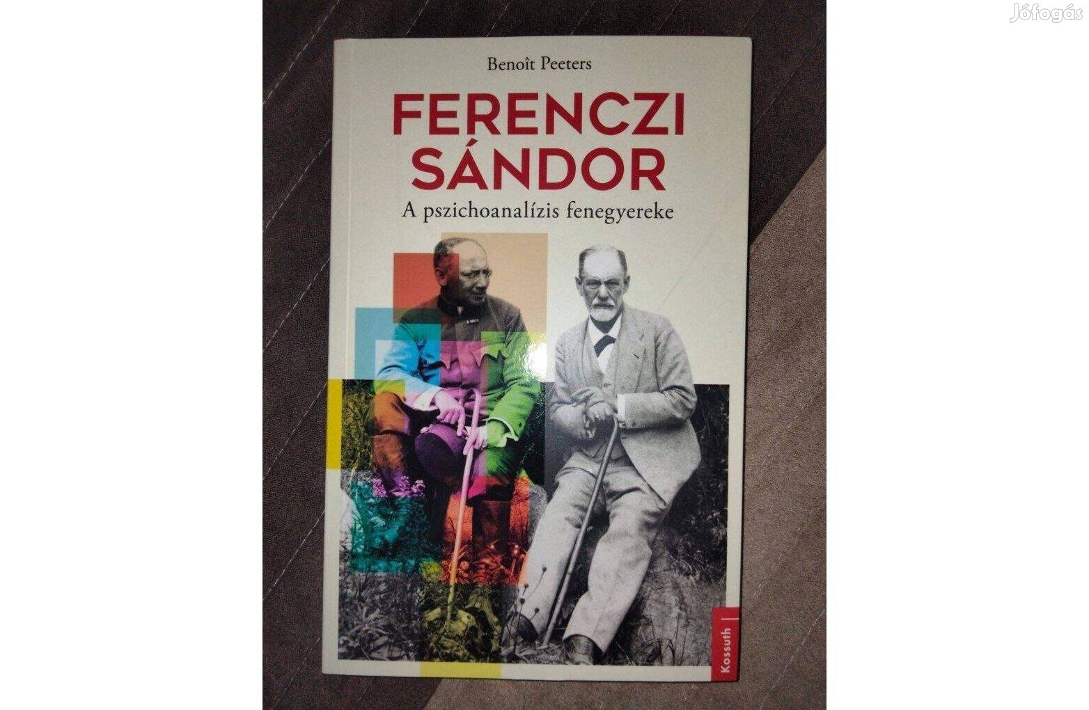 Benot Peeters Ferenczi Sándor : A pszichoanalízis fenegyereke