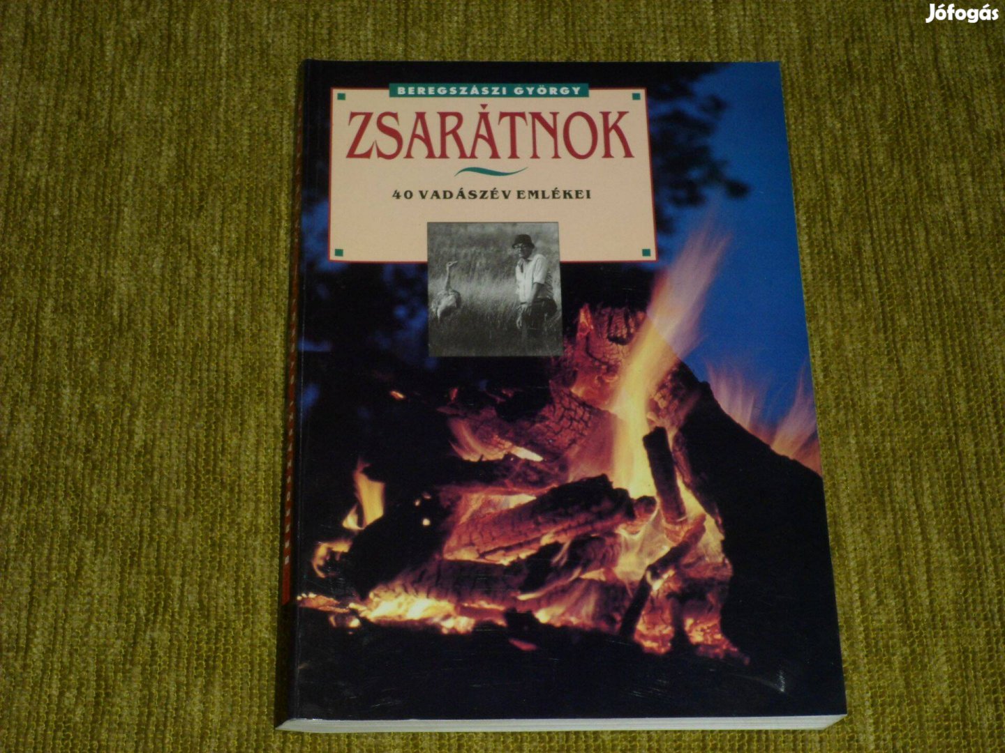 Beregszászi György: Zsarátnok - 40 vadászév emlékei