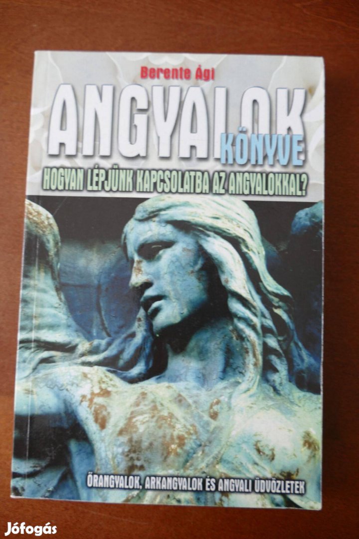Berente Ági Angyalok könyve - Hogyan lépjünk kapcsolatba az angyalokka