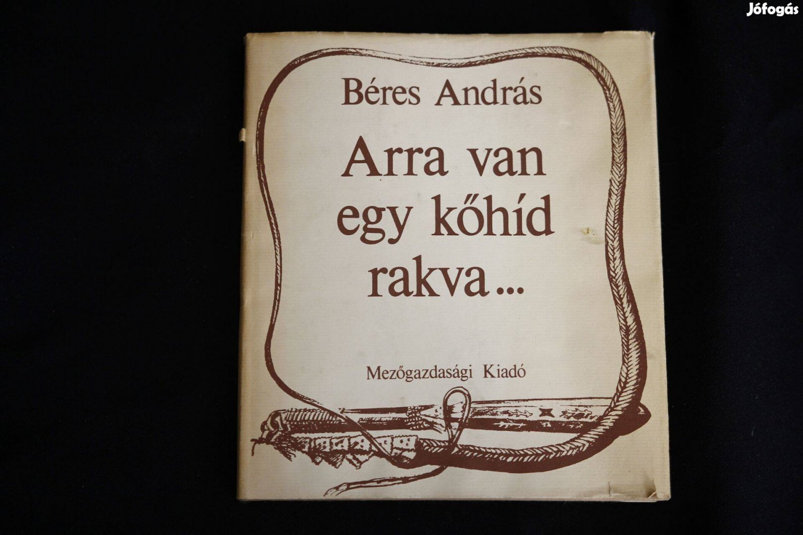 Béres András Arra van egy kőhíd rakva / könyv /