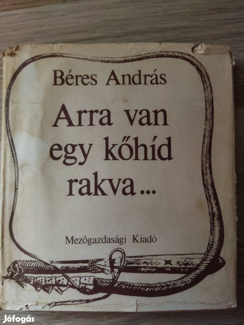 Béres András: Arra van egy kőhíd rakva