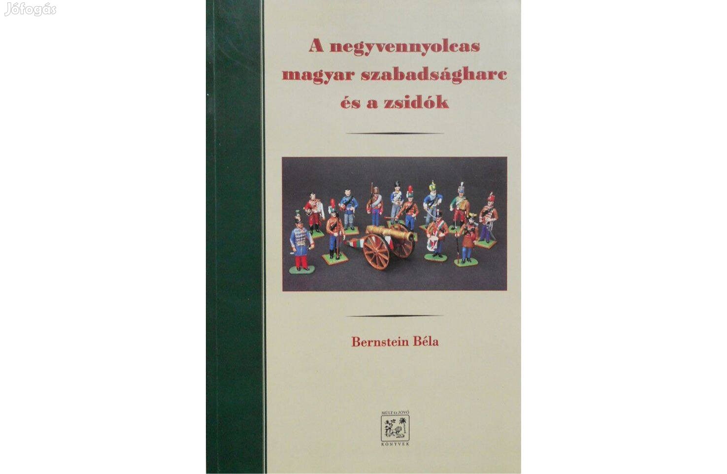 Bernstein Béla dr. - A negyvennyolcas magyar szabadságharc és a zsidók