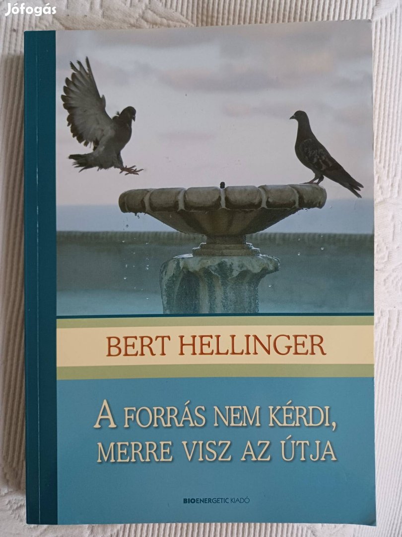 Bert Hellinger:A forrás nem kérdi,  merre visz az útja