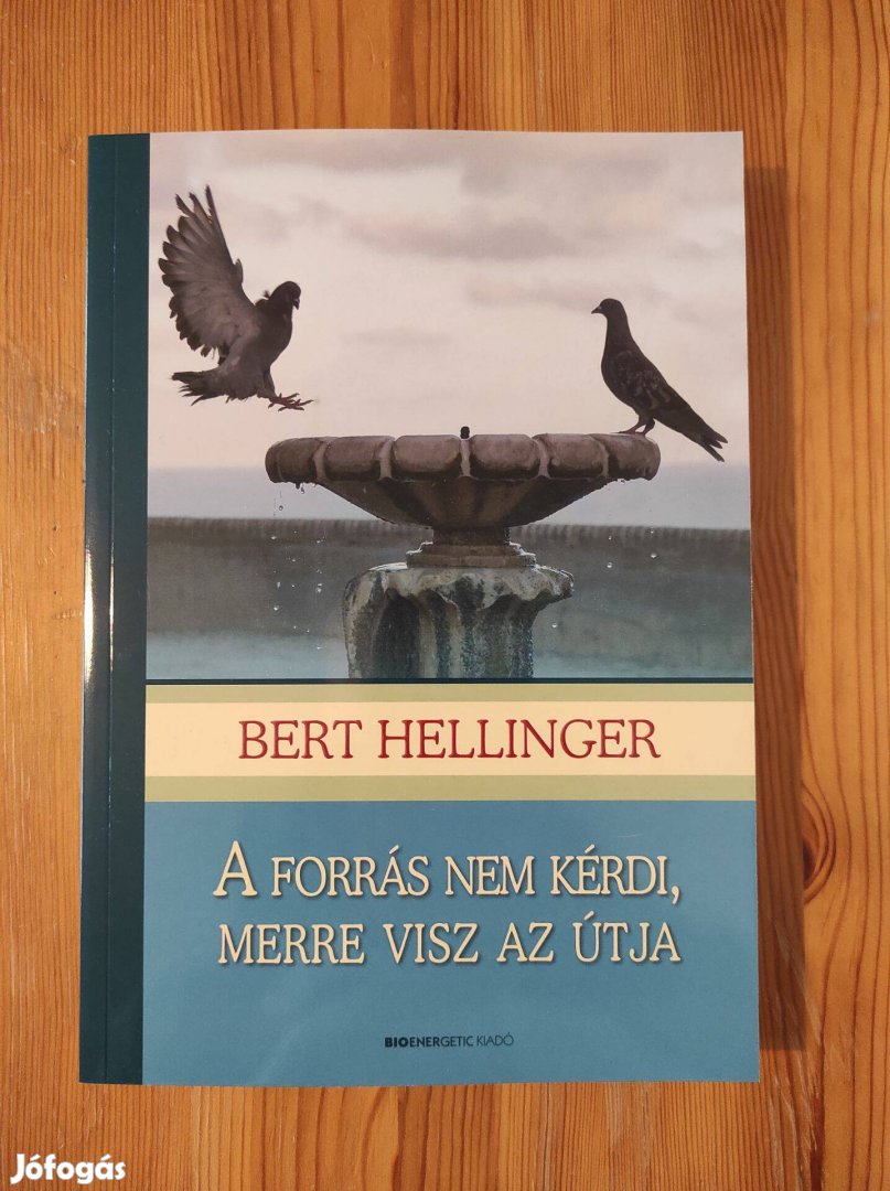 Bert Hellinger: A forrás nem kérdi, merre visz az útja