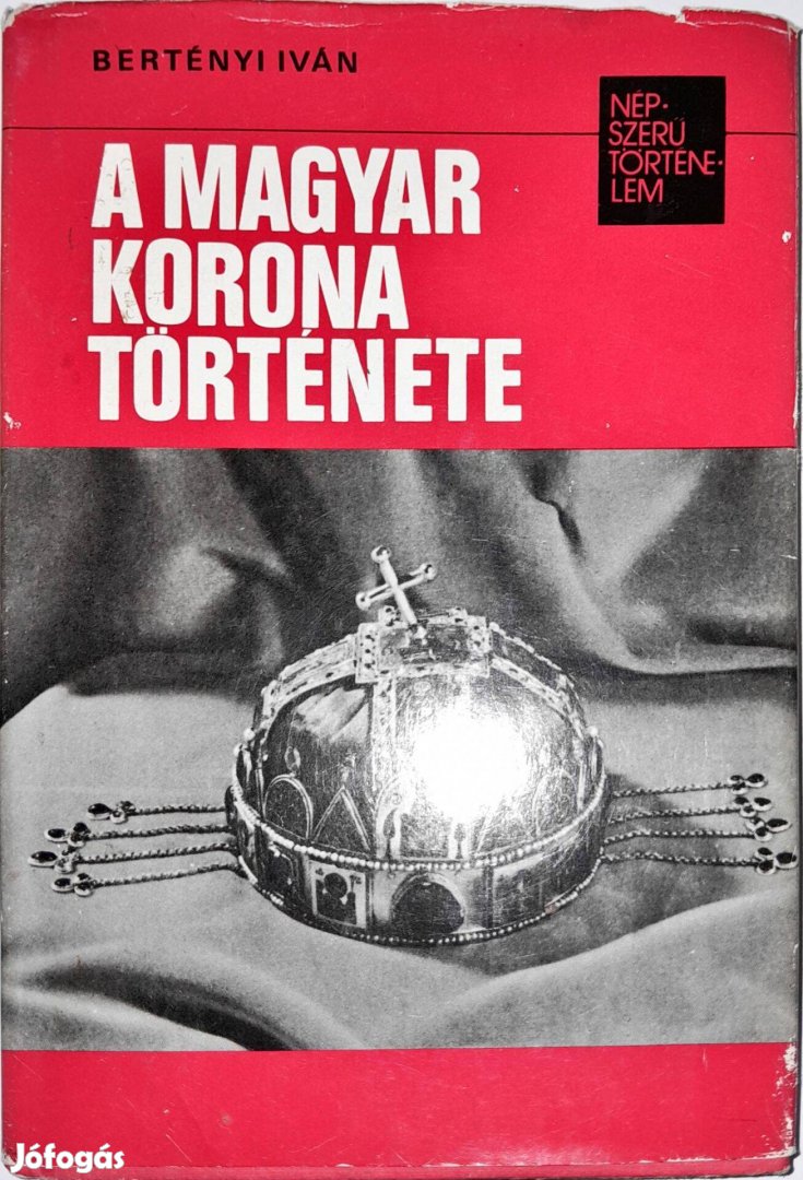 Bertényi István - A Magyar Korona Története könyv