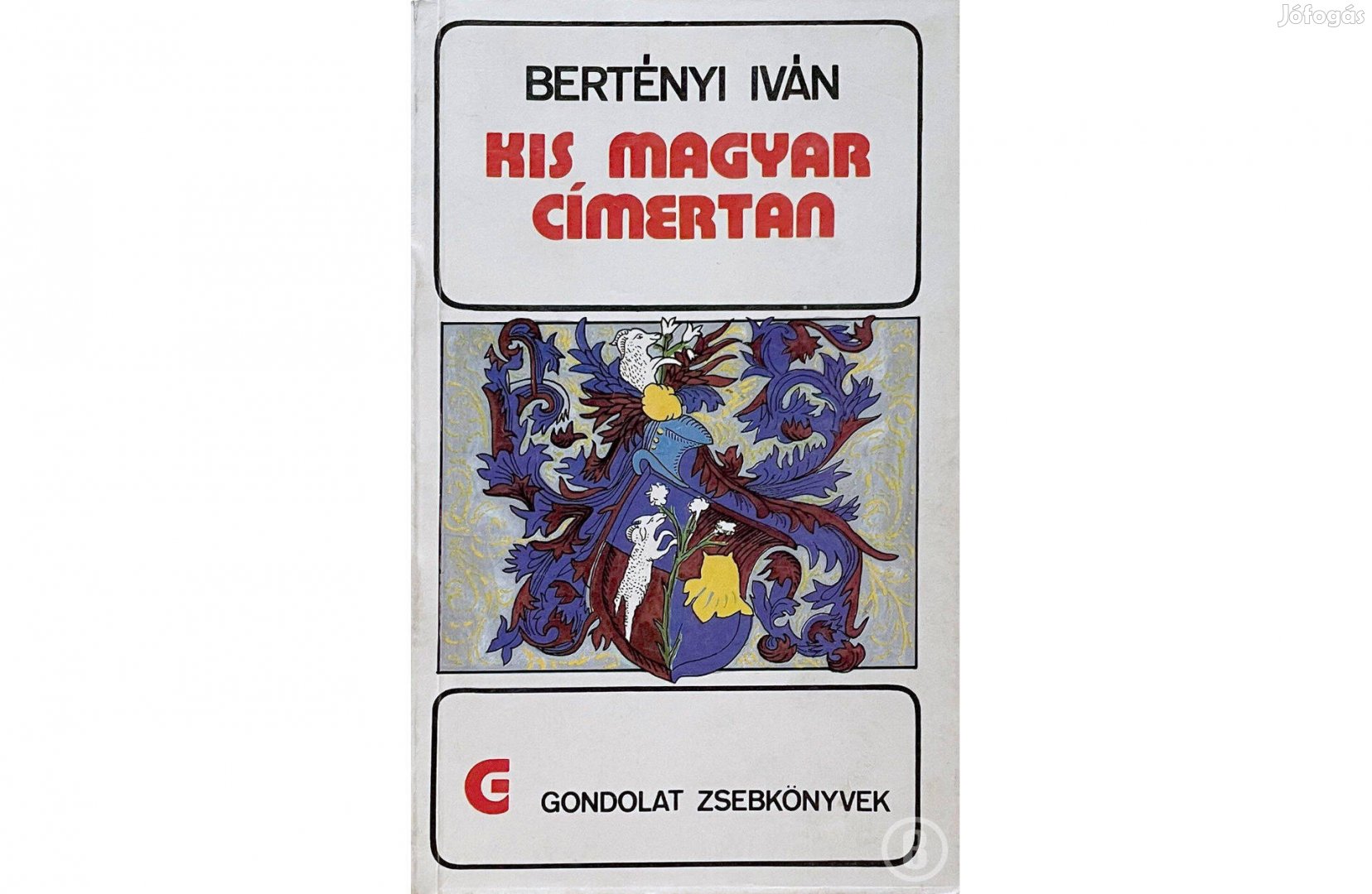 Bertényi Iván: Kis Magyar címertan (Gondolat zsebkönyvek)