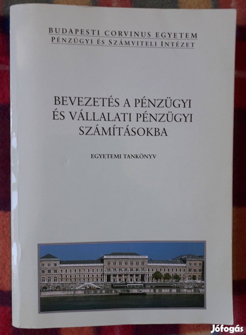 Bevezetés a pénzügyi és vállalati pénzügyi számításokba Egyetemi tankö