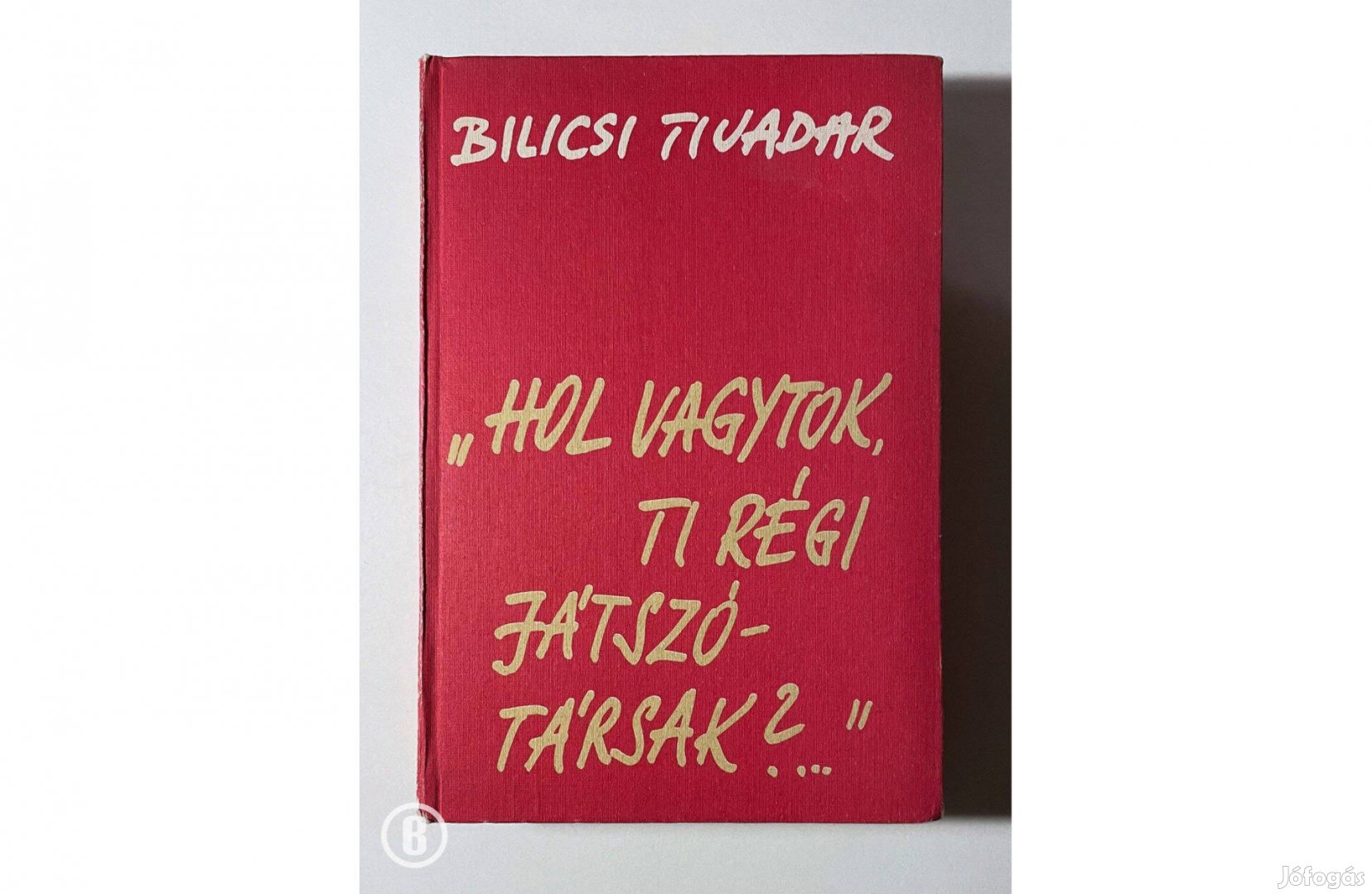 Bilicsi Tivadar: Hol vagytok, ti régi játszótársak? (Gondolat 1982)