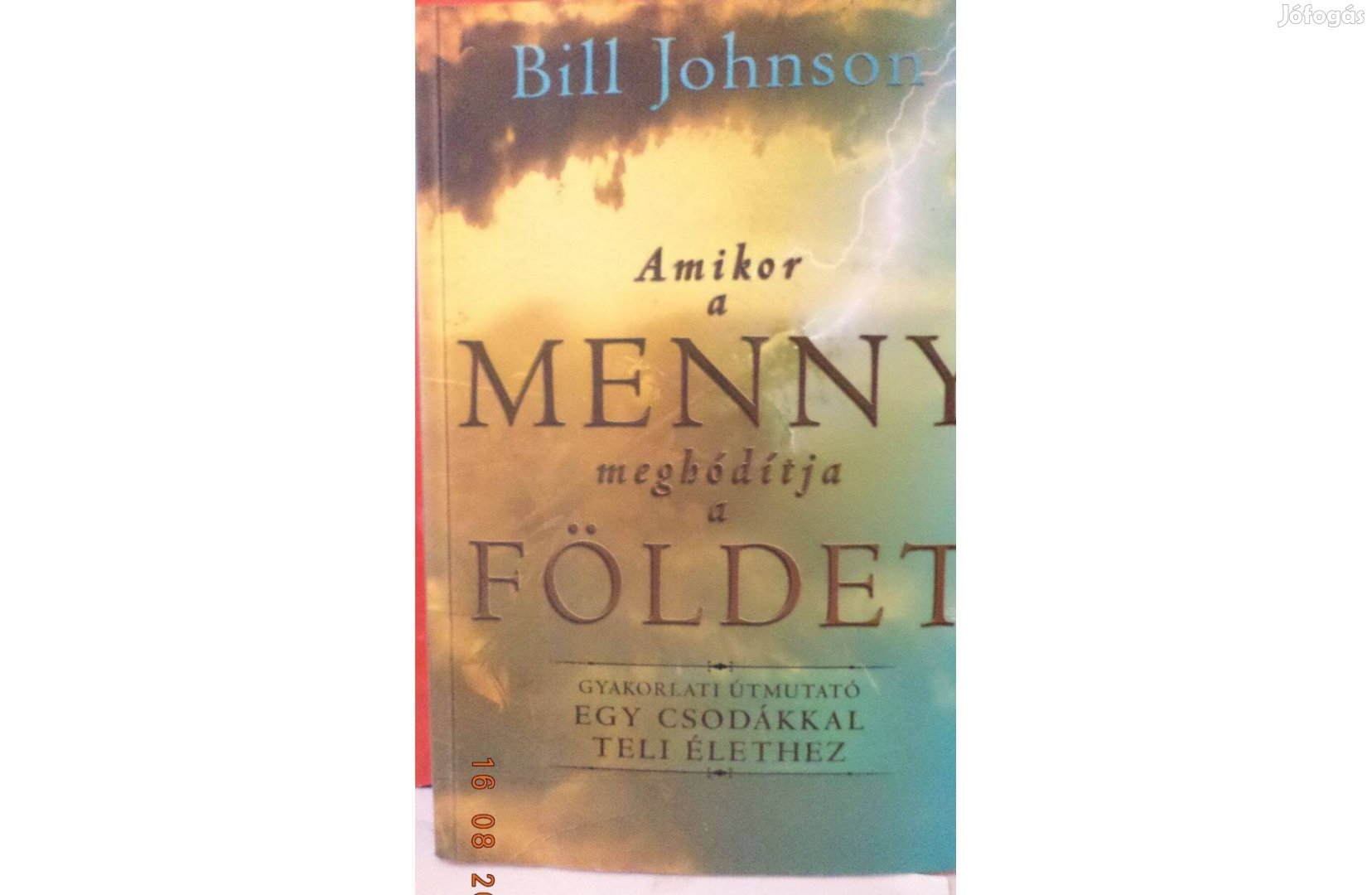 Bill Johnson: Amikor a Menny meghódítja a Földet