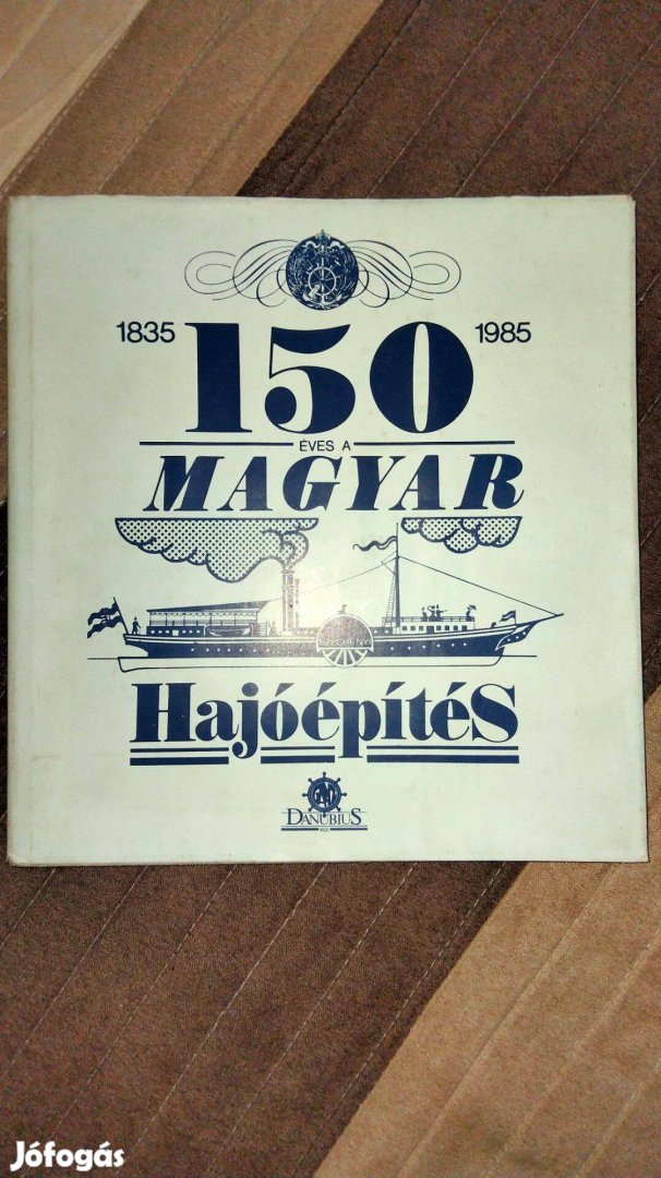 Bíró József : 150 éves a magyar hajóépítés