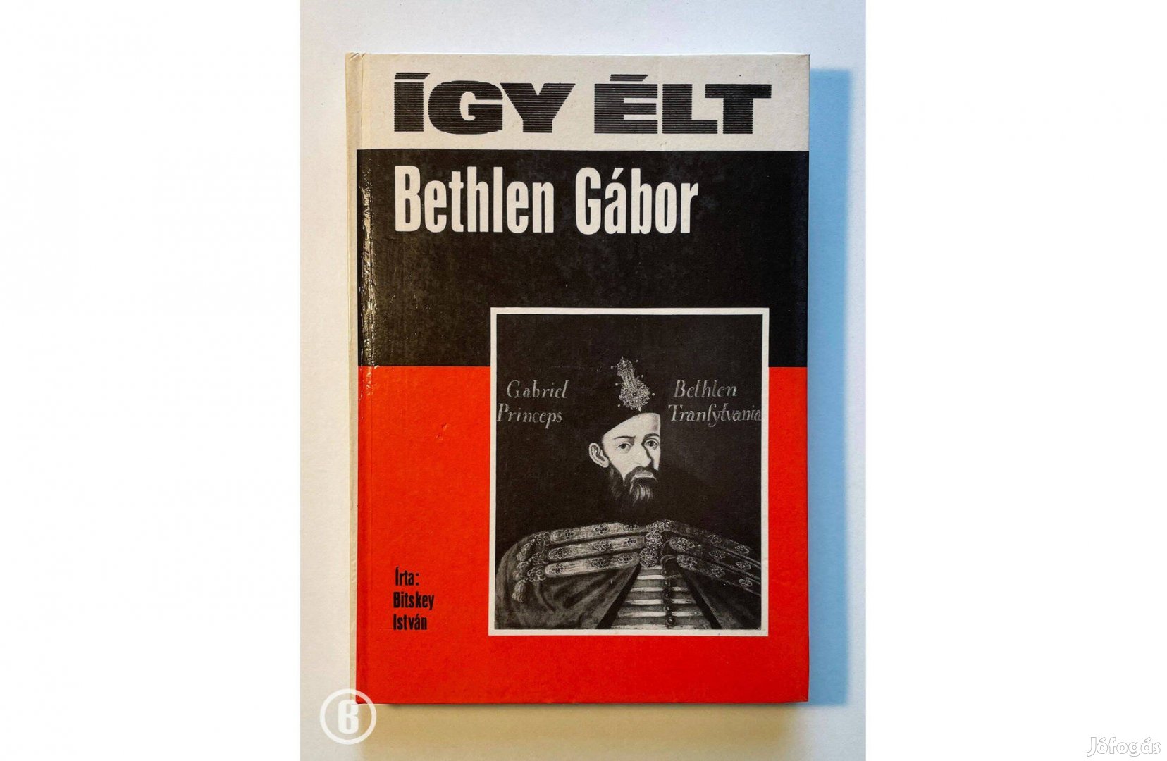 Bitskey István: Így élt Bethlen Gábor