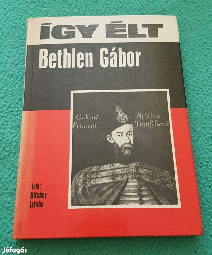 Bitskey István - Így élt Bethlen Gábor könyv