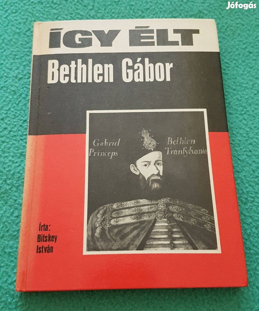 Bitskey István - Így élt Bethlen Gábor könyv