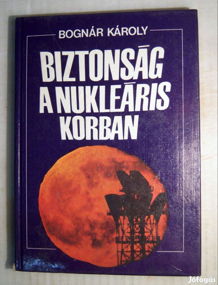 Biztonság a Nukleáris Korban (Bognár Károly) 1985 (5kép+tartalom)