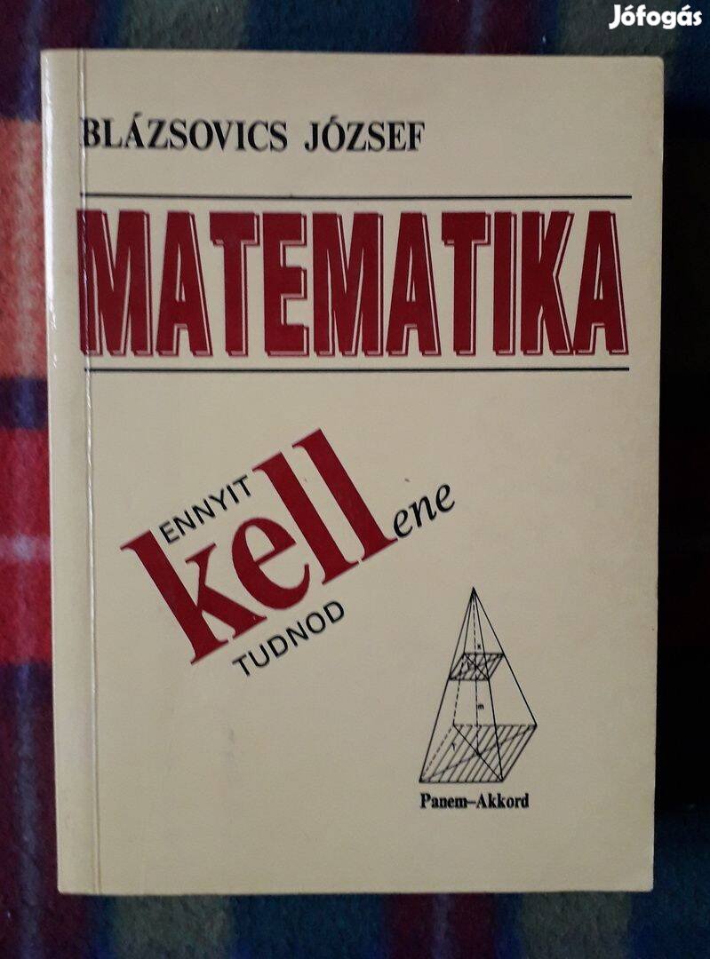 Blázsovics József: Matematika - Ennyit kell(ene) tudnod