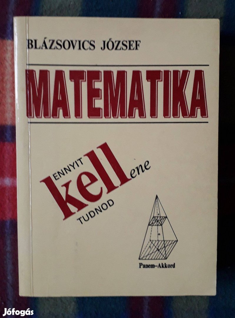 Blázsovics József: Matematika - Ennyit kell(ene) tudnod