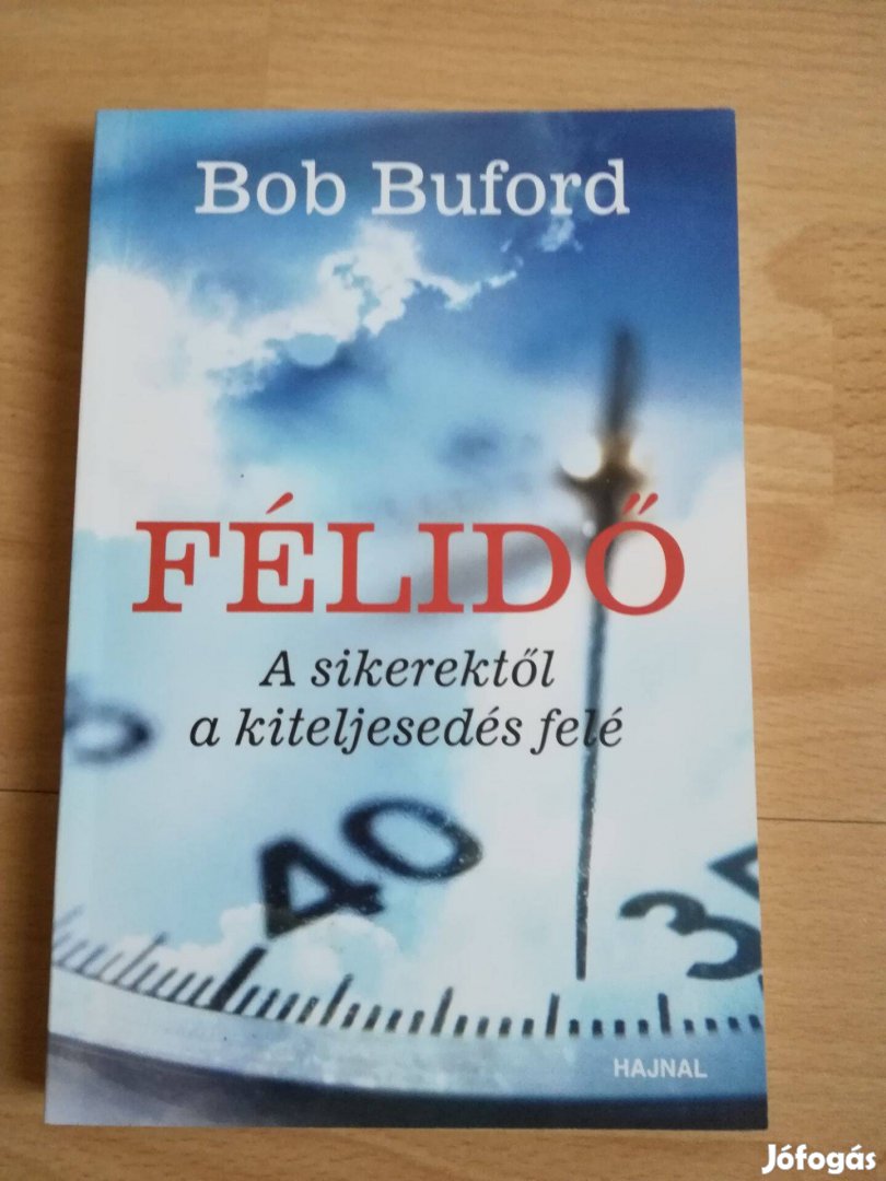 Bob Buford. Félidő A sikerektől a kiteljesedés felé c könyv 500 Ft