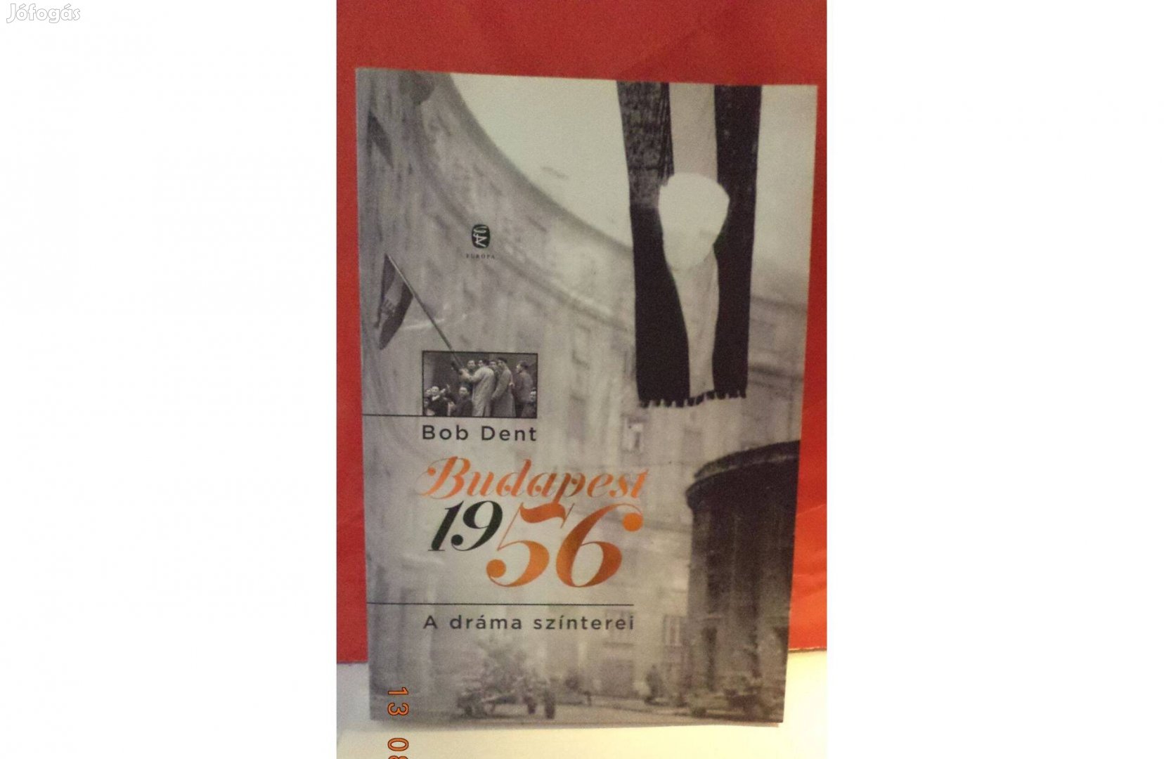 Bob Dent: Budapest 1956 - A dráma színterei