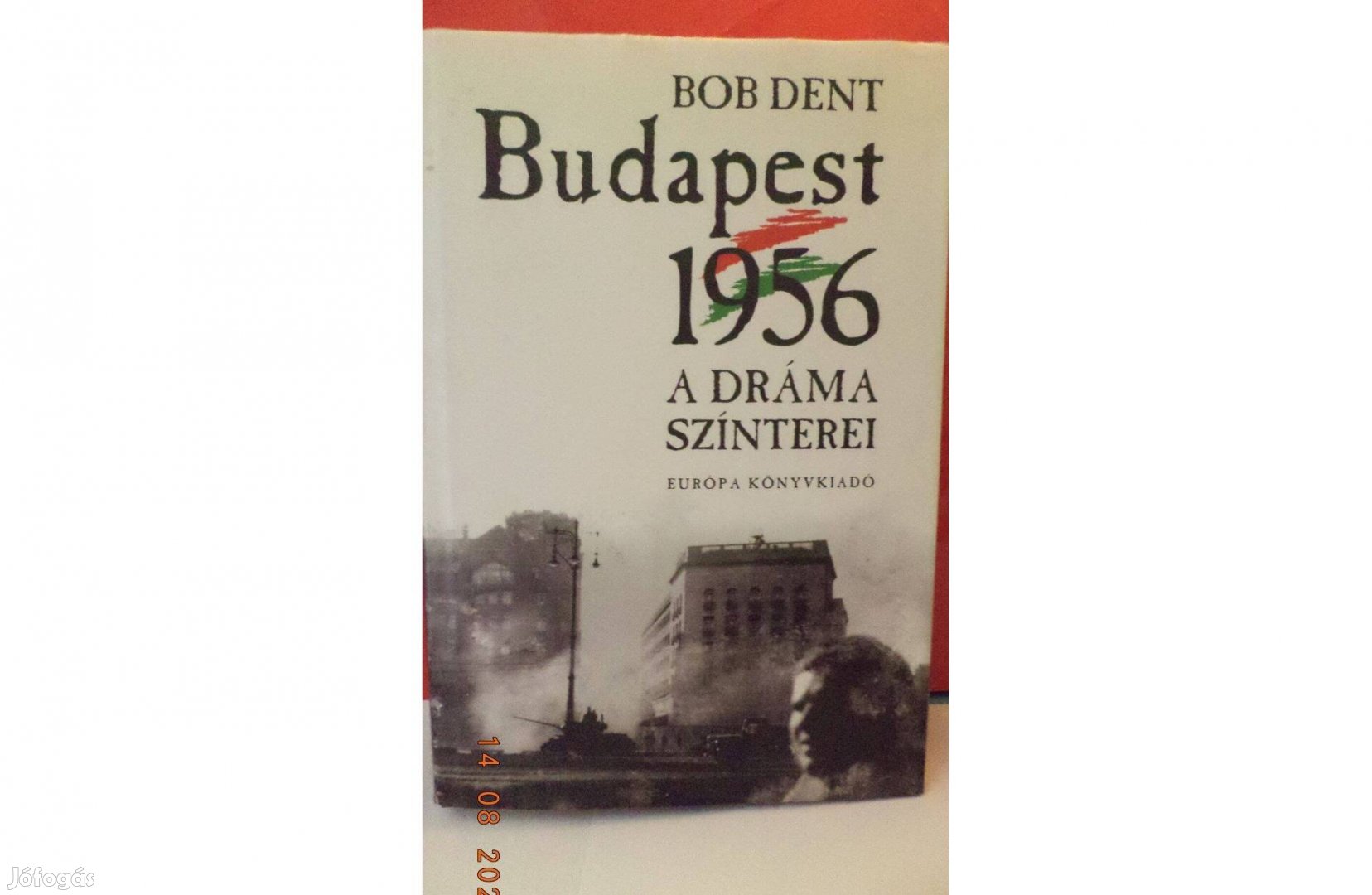 Bob Dent: Budapest 1956 - a dráma szinterei