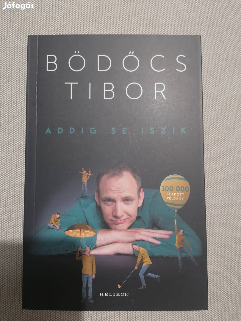 Bödőcs Tibor: Addig se iszik könyv