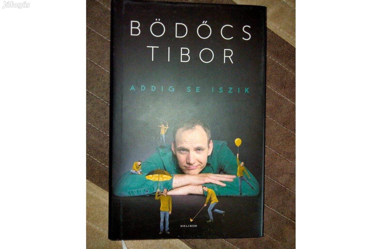 Bödőcs Tibor : Addig se iszik