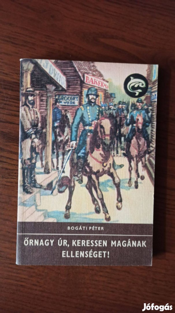 Bogáti Péter - Őrnagy úr, keressen magának ellenséget!