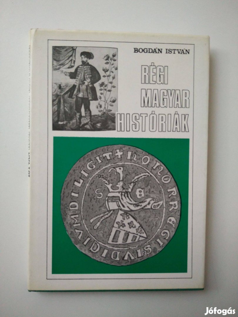 Bogdán István - Régi magyar históriák