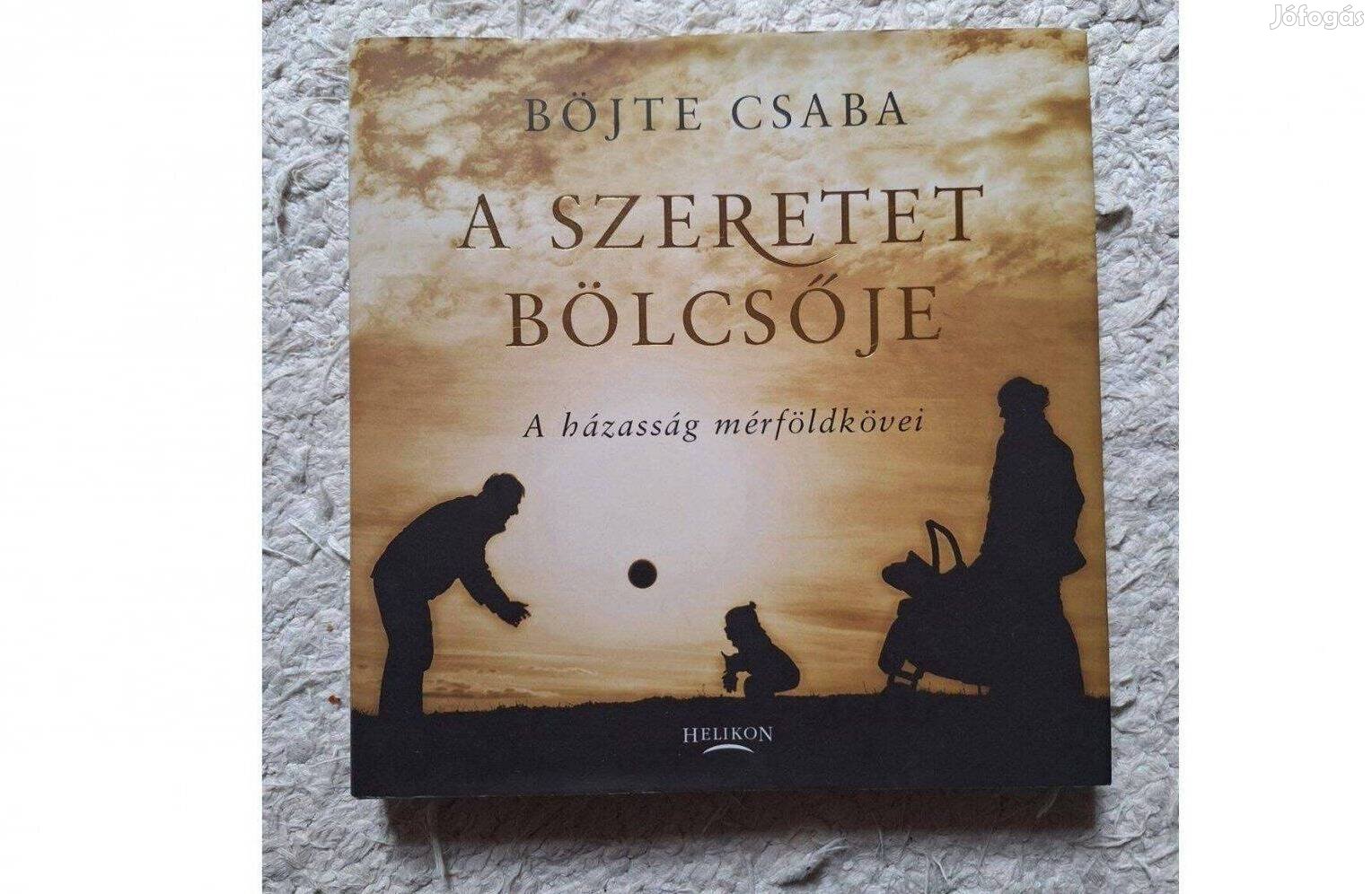 Böjte Csaba-A szeretet bölcsője.A házasság mérföldkövei